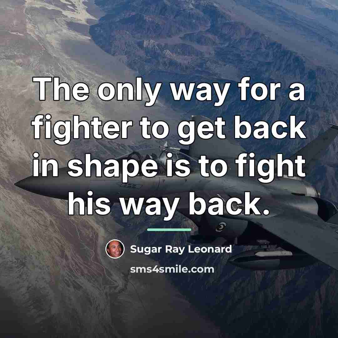 “The only way for a fighter to get back in…” quote by Sugar Ray Leonard