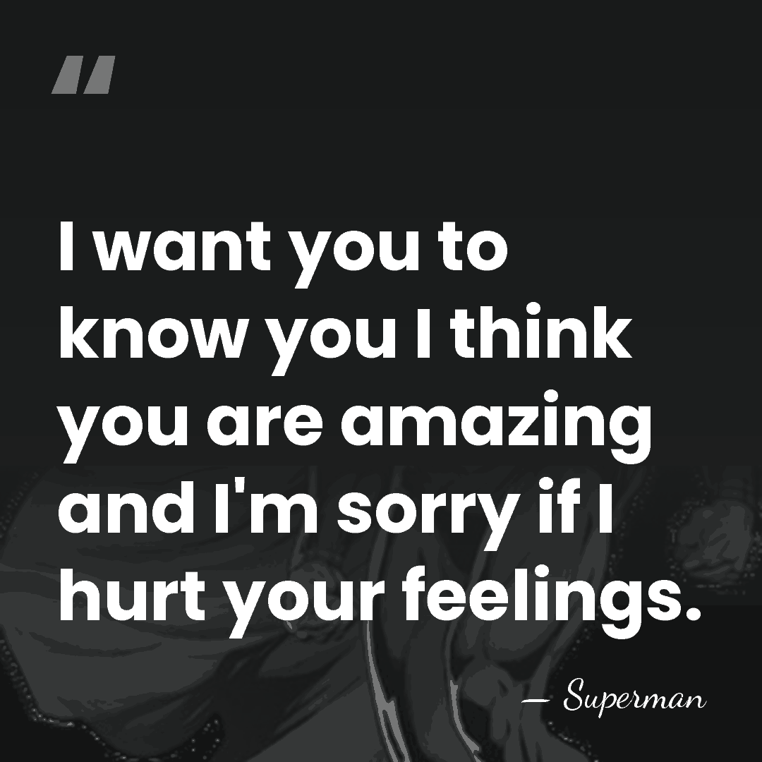 I want you to know you I think you are amazing and&hellip; - Superman