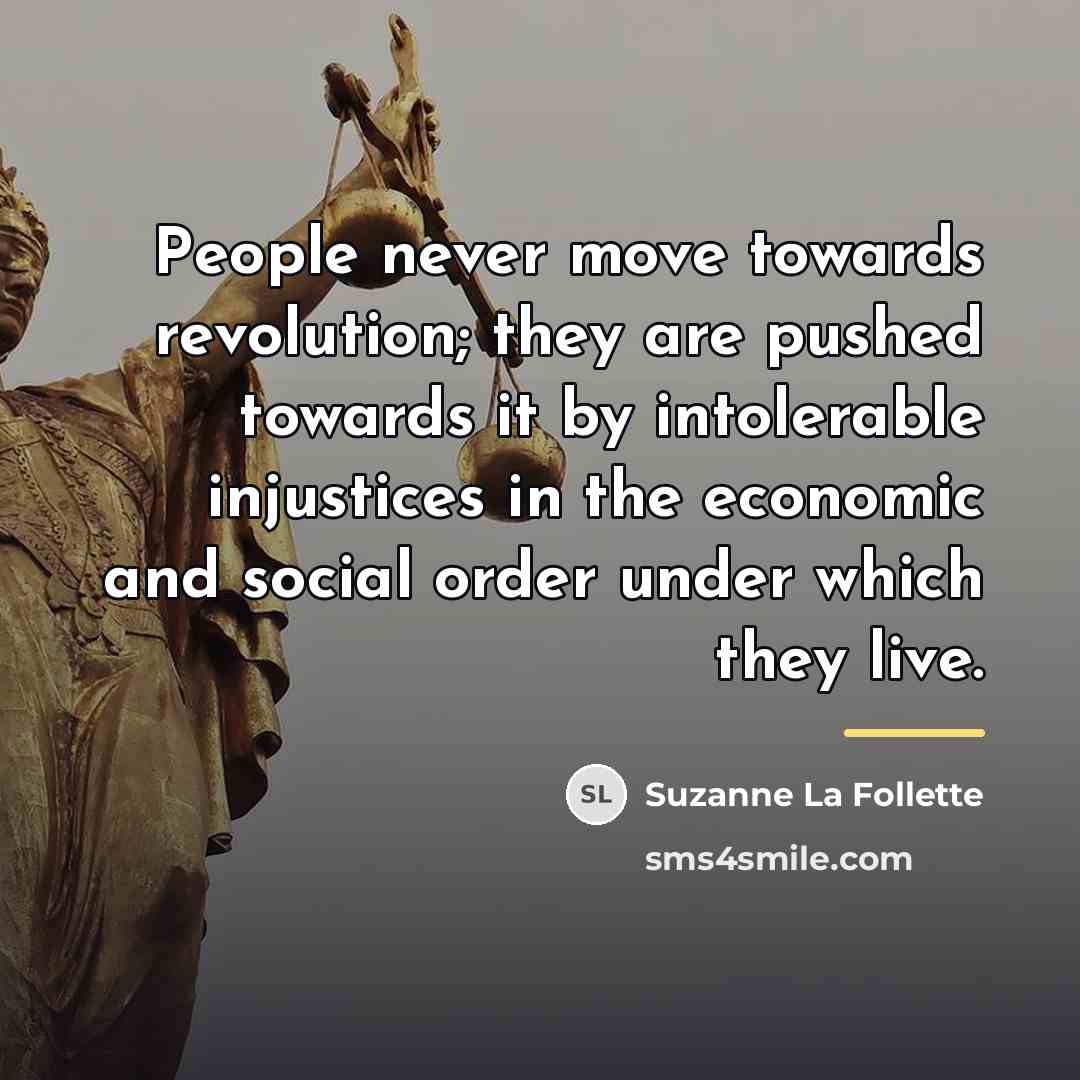 “People never move towards revolution; they are pushed towards it…” quote by Suzanne La Follette