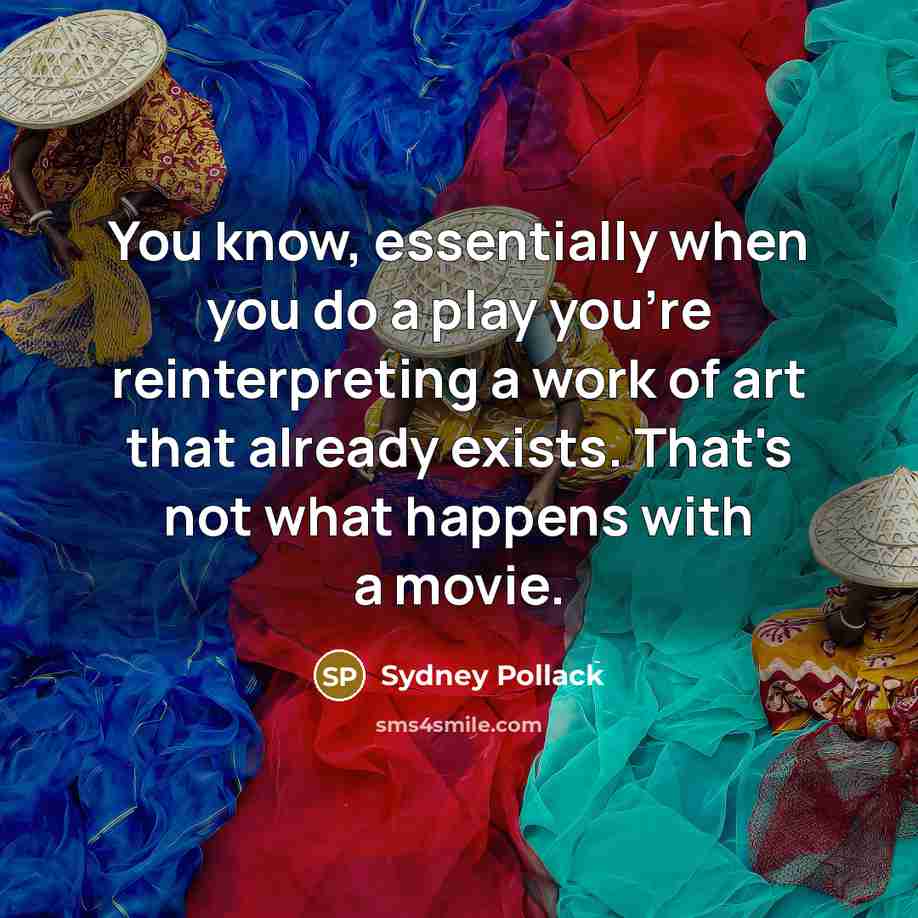“You know, essentially when you do a play you're reinterpreting…” quote by Sydney Pollack