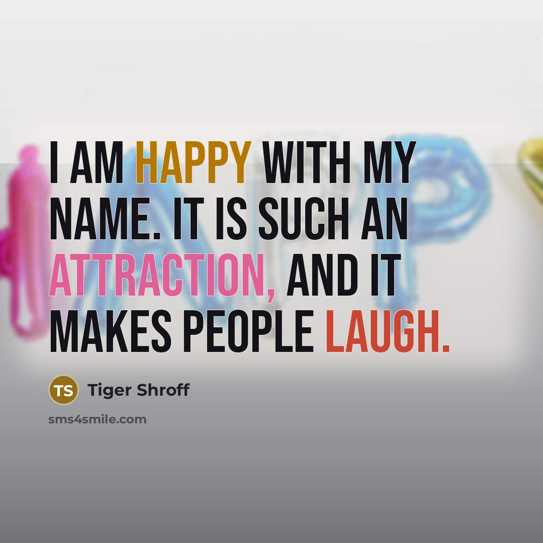 “I am happy with my name. It is such an…” quote by Tiger Shroff