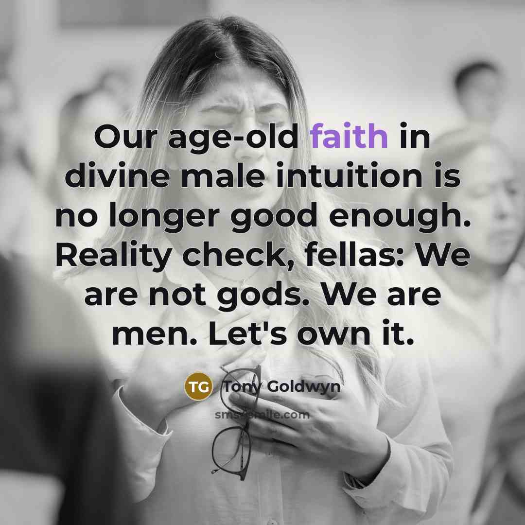 “Our age-old faith in divine male intuition is no longer…” quote by Tony Goldwyn
