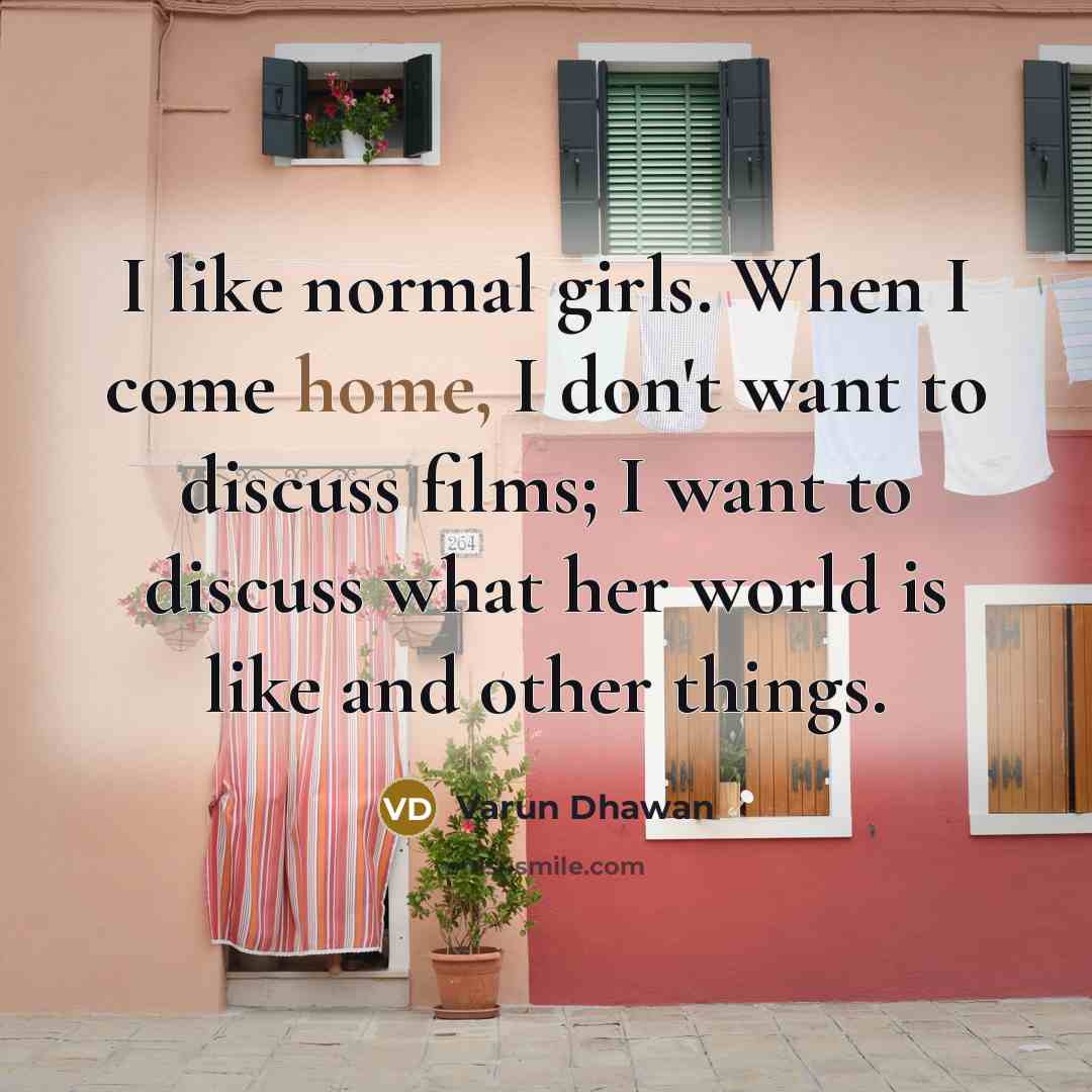 “I like normal girls. When I come home, I don't…” quote by Varun Dhawan