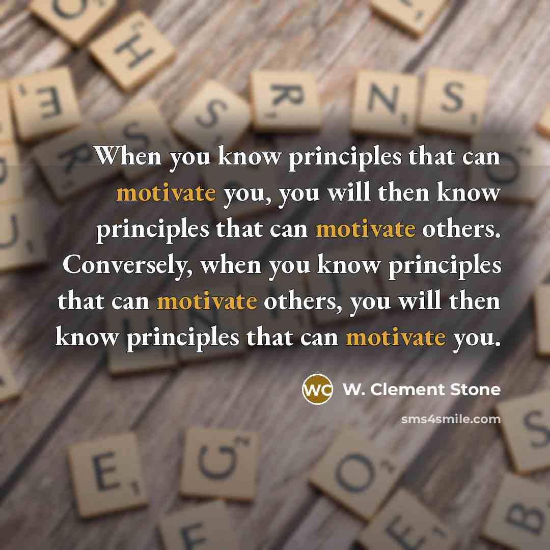 “When you know principles that can motivate you, you will…” quote by W. Clement Stone