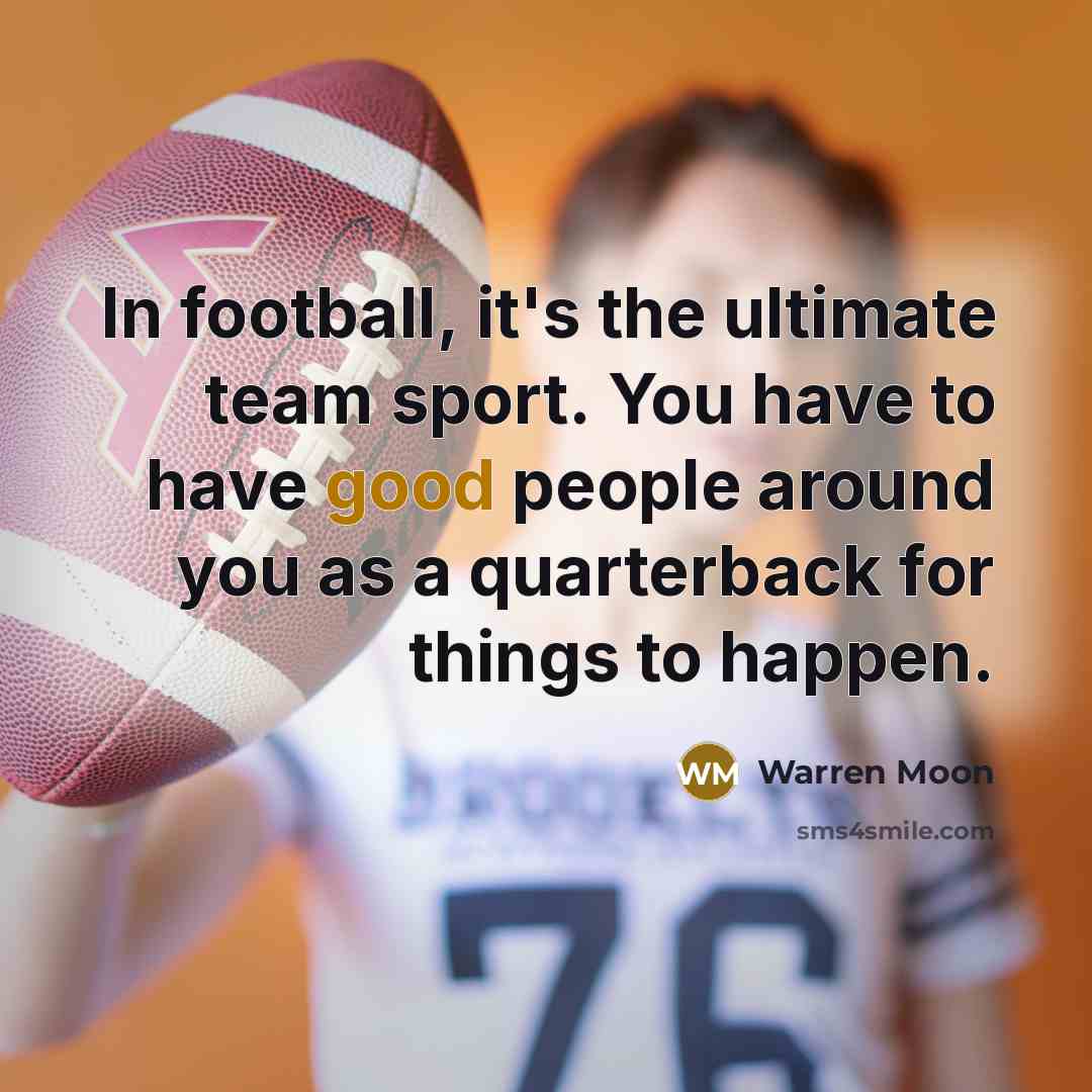 “In football, it's the ultimate team sport. You have to…” quote by Warren Moon