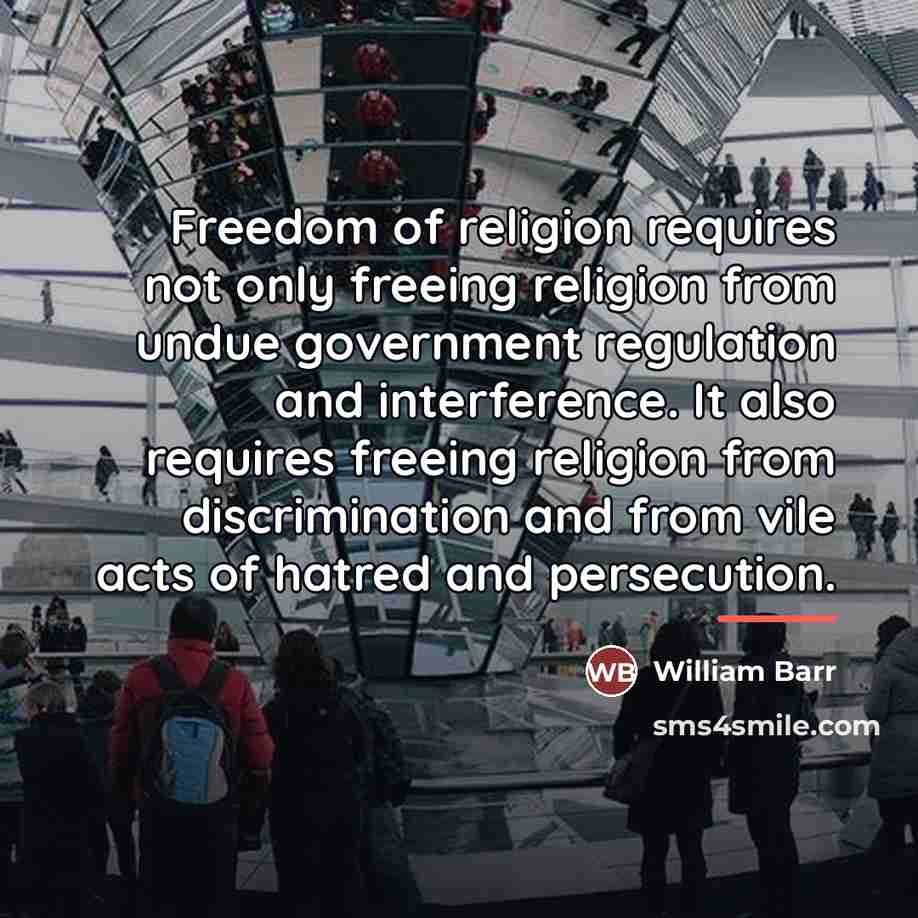 “Freedom of religion requires not only freeing religion from undue…” quote by William Barr