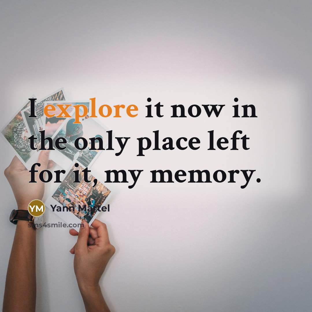 “I explore it now in the only place left for…” quote by Yann Martel