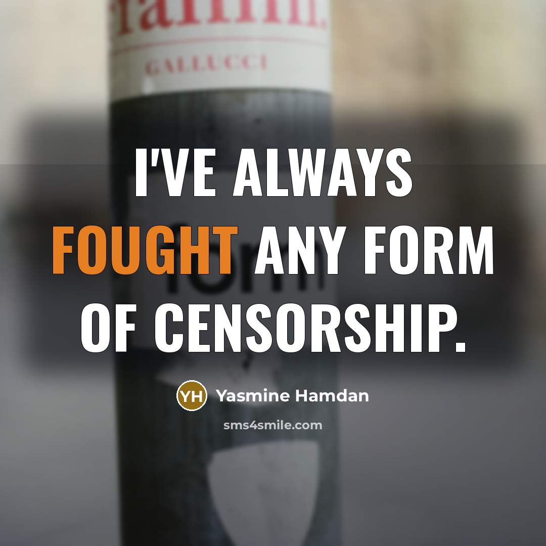 “I've always fought any form of censorship.…” quote by Yasmine Hamdan