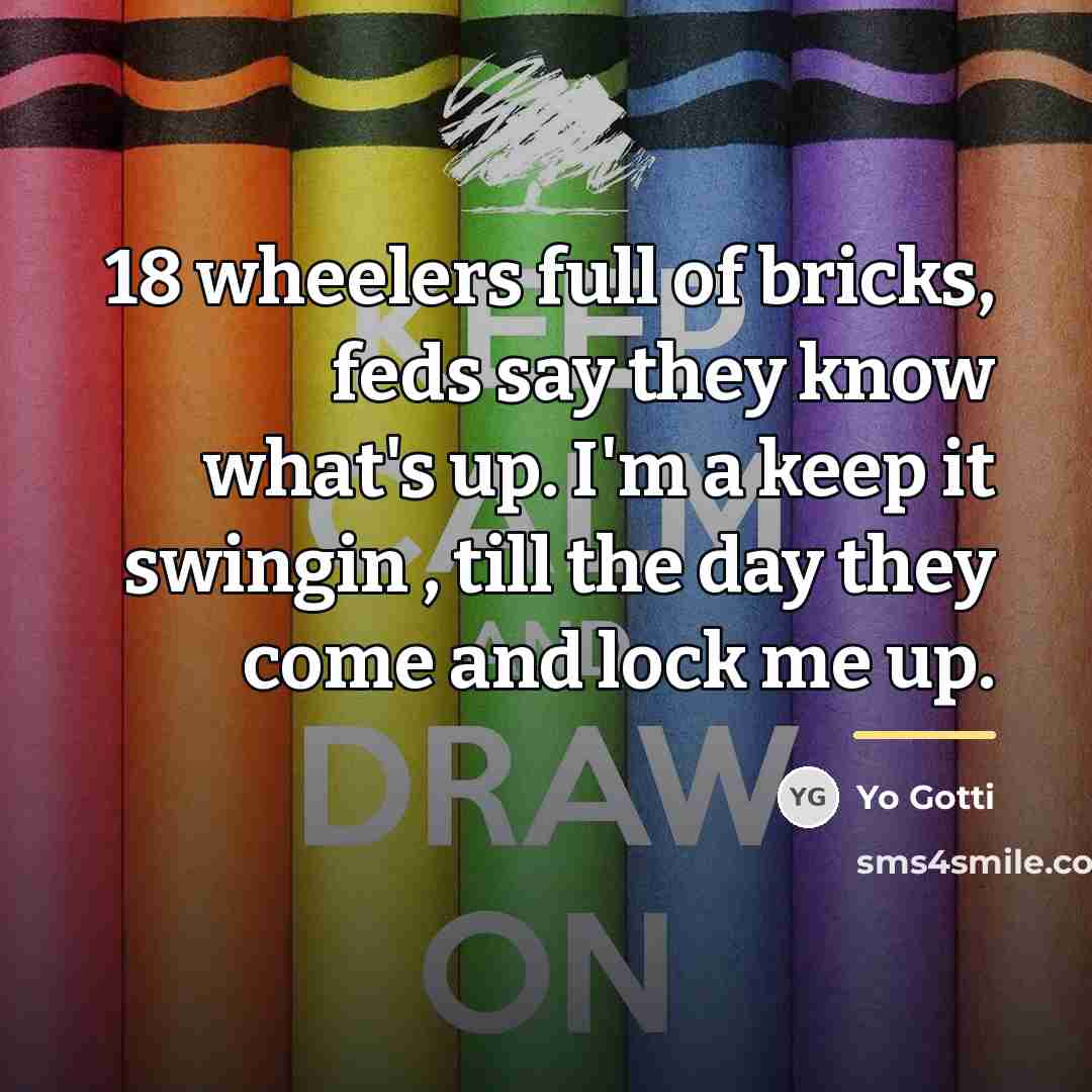 “18 wheelers full of bricks, feds say they know what's…” quote by Yo Gotti