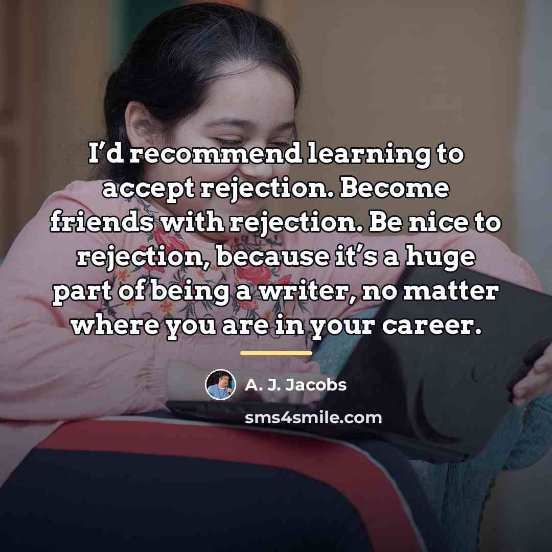 “I’d recommend learning to accept rejection. Become friends with rejection.…” quote by A. J. Jacobs
