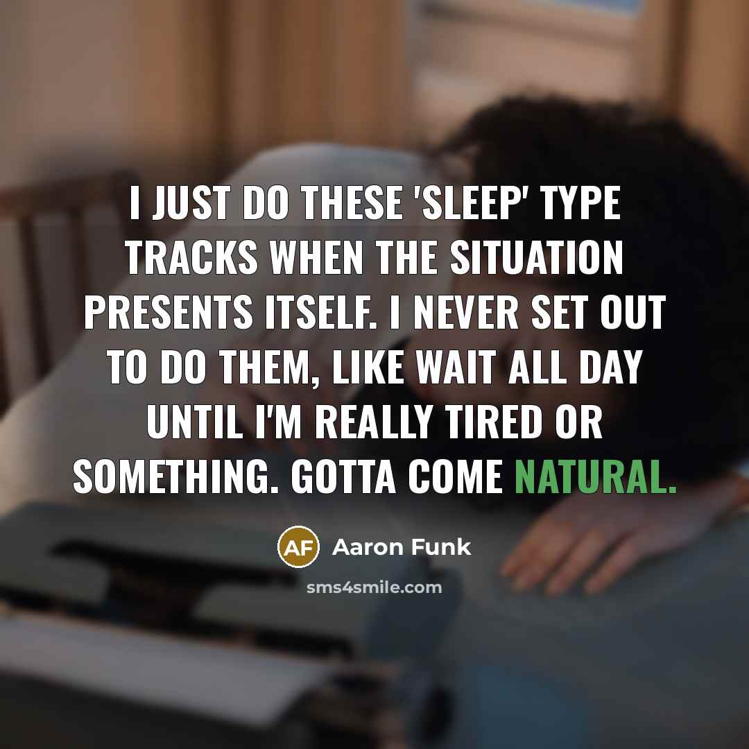 “I just do these 'Sleep' type tracks when the situation…” quote by Aaron Funk