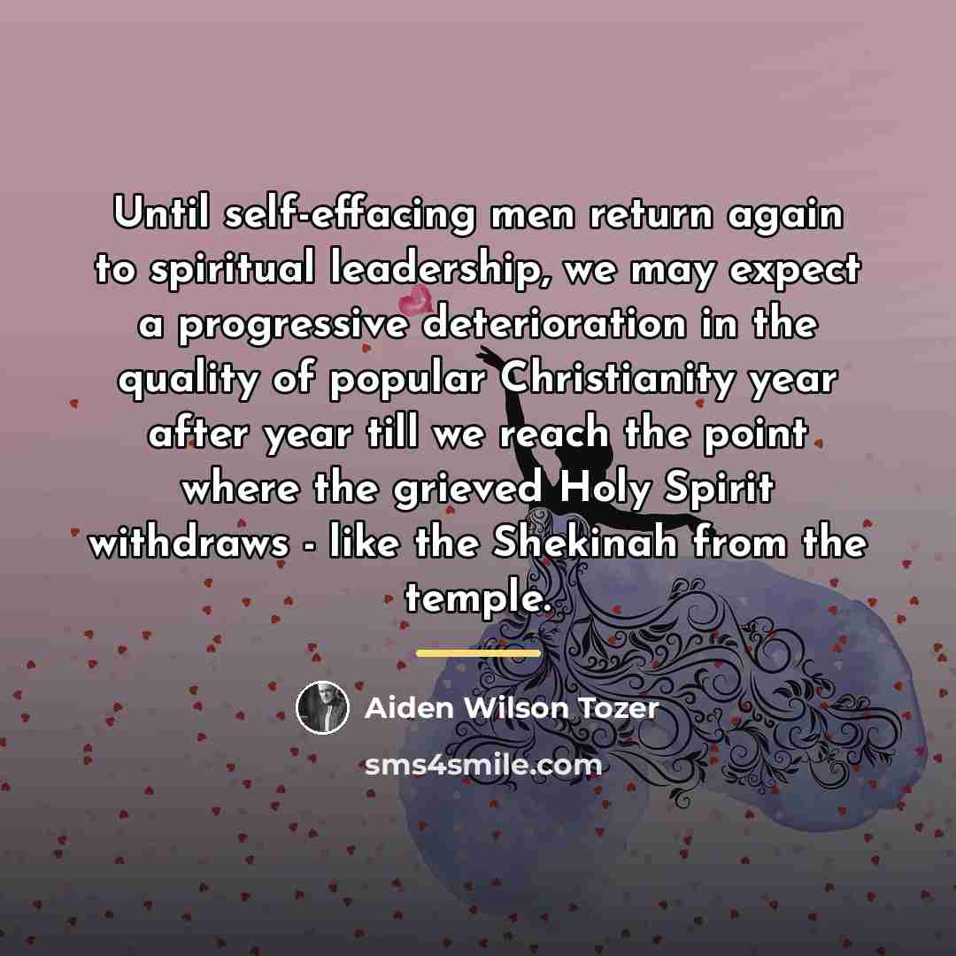 “Until self-effacing men return again to spiritual leadership, we may…” quote by Aiden Wilson Tozer