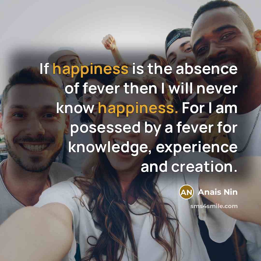 “If happiness is the absence of fever then I will…” quote by Anais Nin
