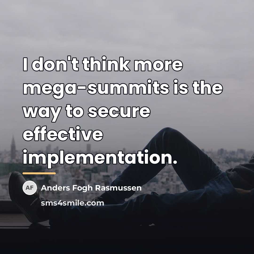 “I don't think more mega-summits is the way to secure…” quote by Anders Fogh Rasmussen