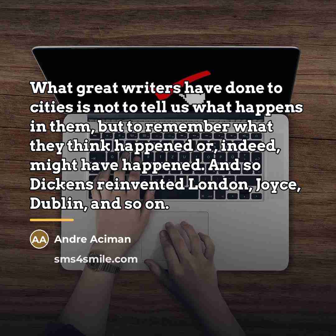 “What great writers have done to cities is not to…” quote by Andre Aciman