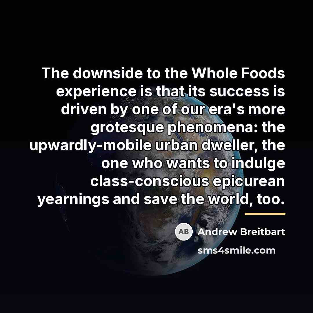 “The downside to the Whole Foods experience is that its…” quote by Andrew Breitbart
