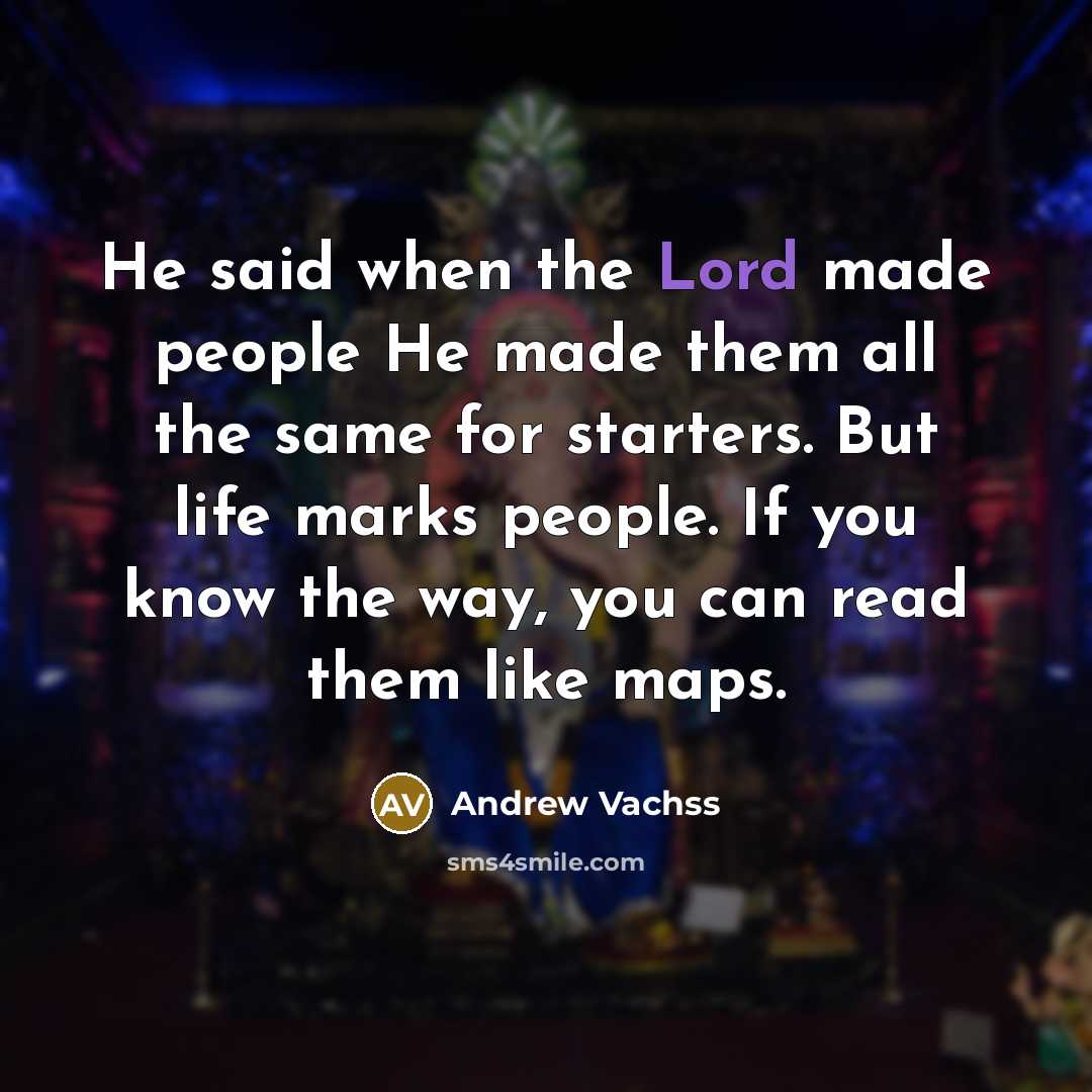 “He said when the Lord made people He made them…” quote by Andrew Vachss