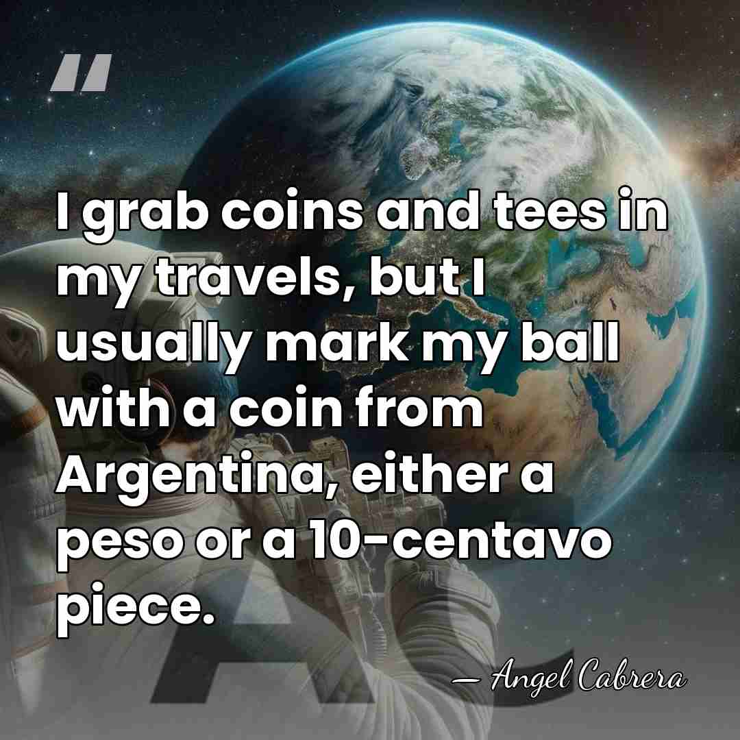 I grab coins and tees in my travels, but I usually mark&hellip; - Angel Cabrera