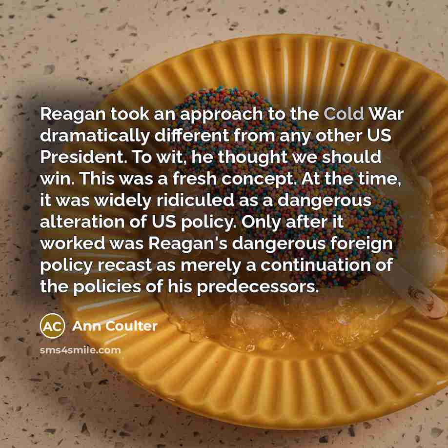 “Reagan took an approach to the Cold War dramatically different…” quote by Ann Coulter