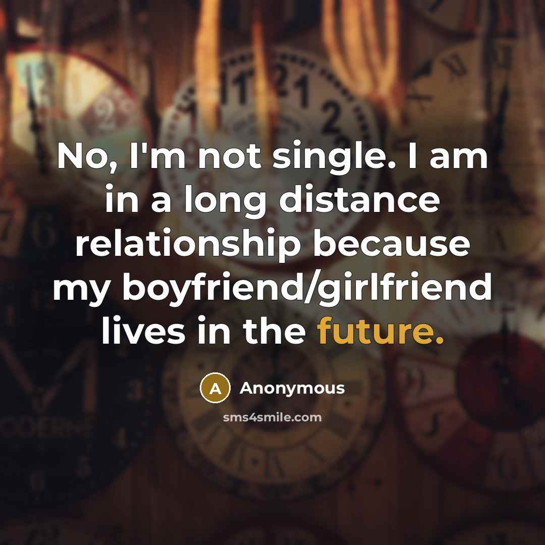 “No, I'm not single. I am in a long distance…” quote by Anonymous