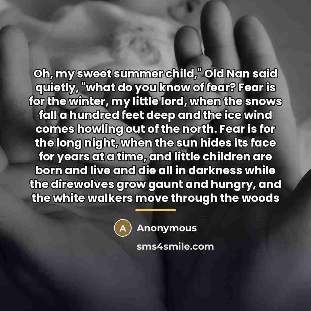 “Oh, my sweet summer child," Old Nan said quietly, "what…” quote by Anonymous