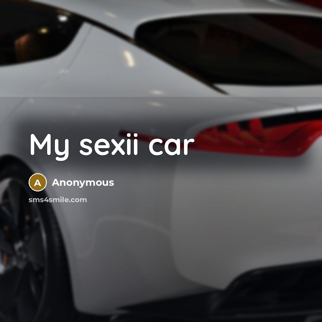“My sexii car…” quote by Anonymous