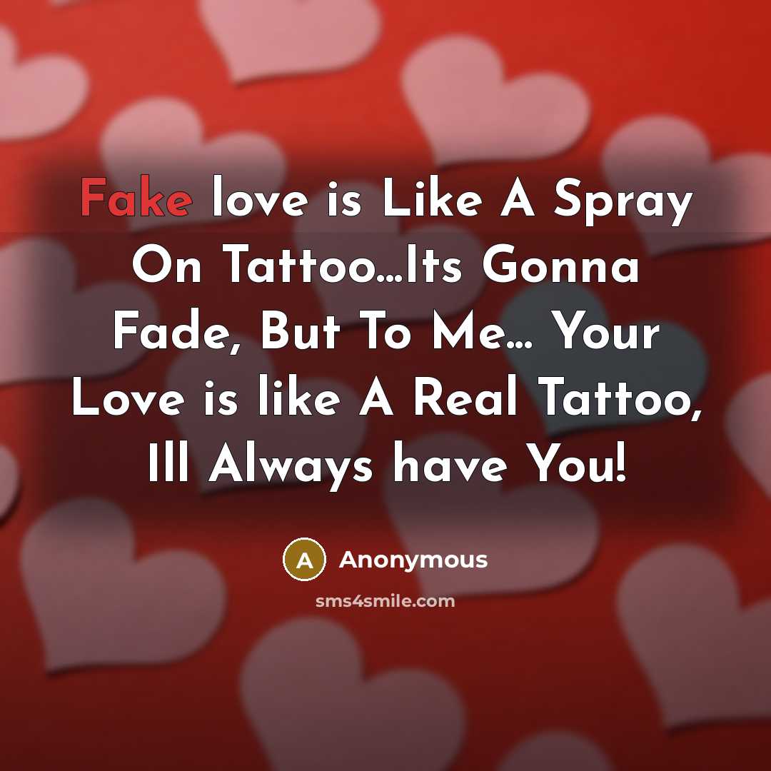 “Fake love is Like A Spray On Tattoo...Its Gonna Fade,…” quote by Anonymous