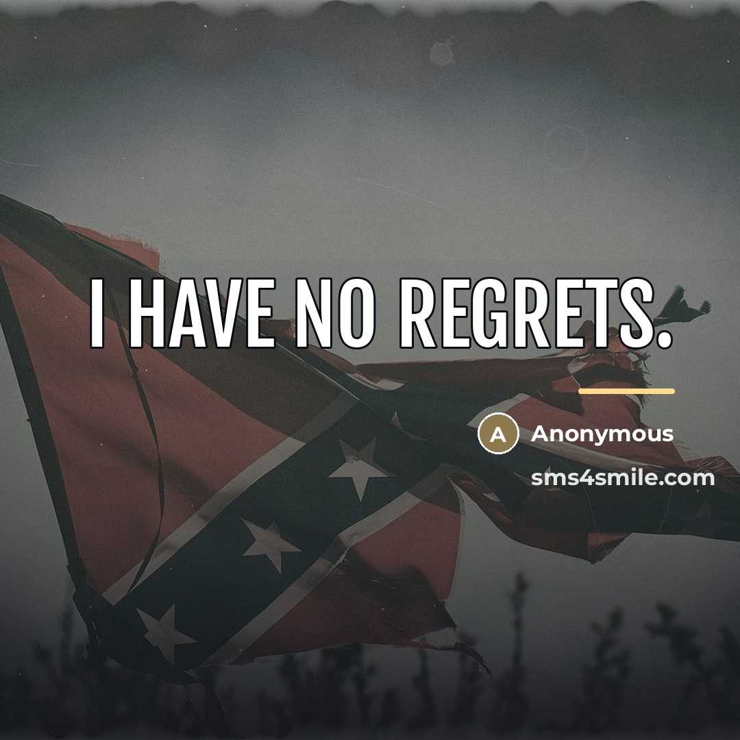 “I have no regrets.…” quote by Anonymous