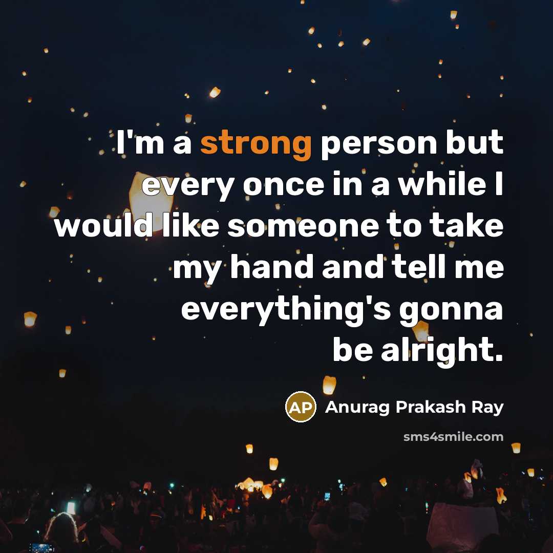 “I'm a strong person but every once in a while…” quote by Anurag Prakash Ray
