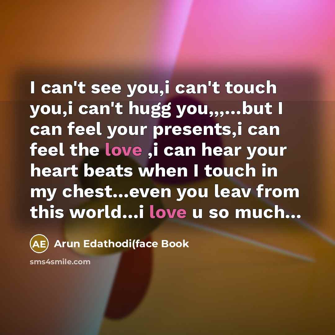 “I can't see you,i can't touch you,i can't hugg you,,,....but…” quote by Arun Edathodi(face Book