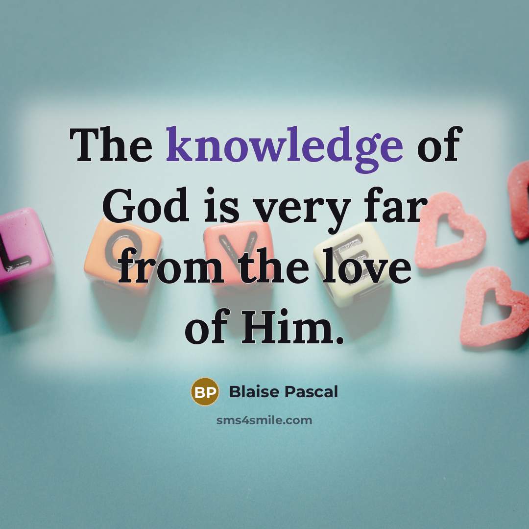 “The knowledge of God is very far from the love…” quote by Blaise Pascal