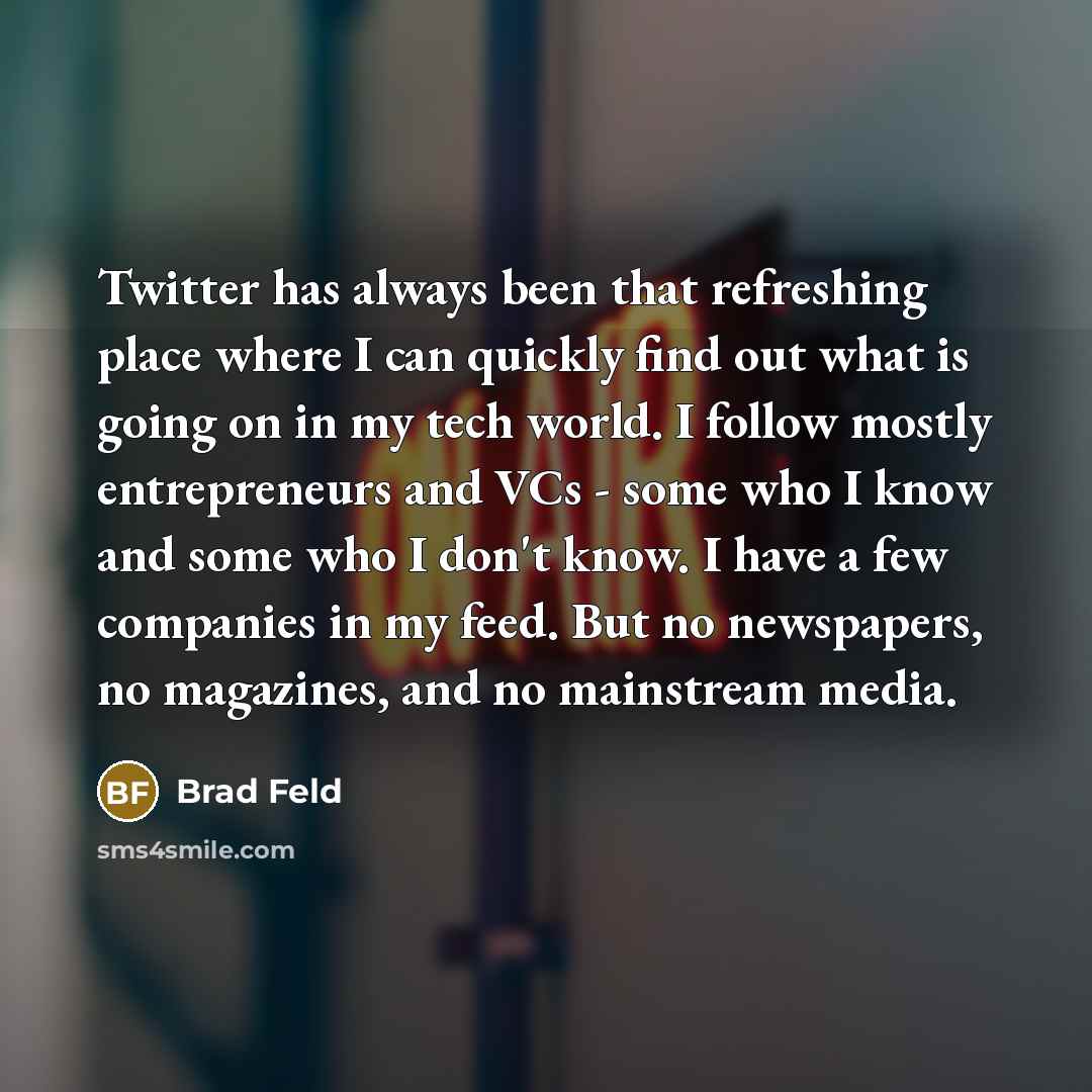 “Twitter has always been that refreshing place where I can…” quote by Brad Feld