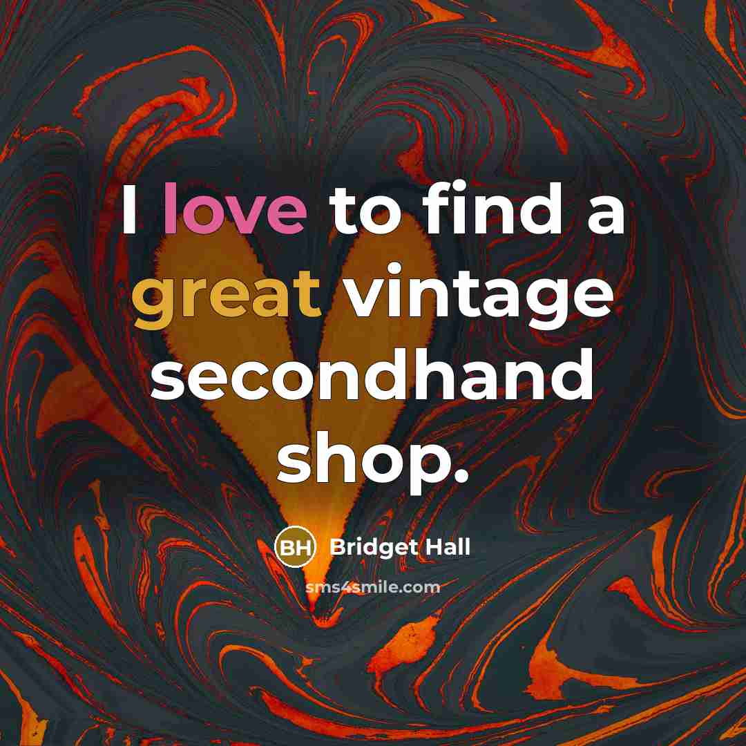 “I love to find a great vintage secondhand shop.” quote by Bridget Hall