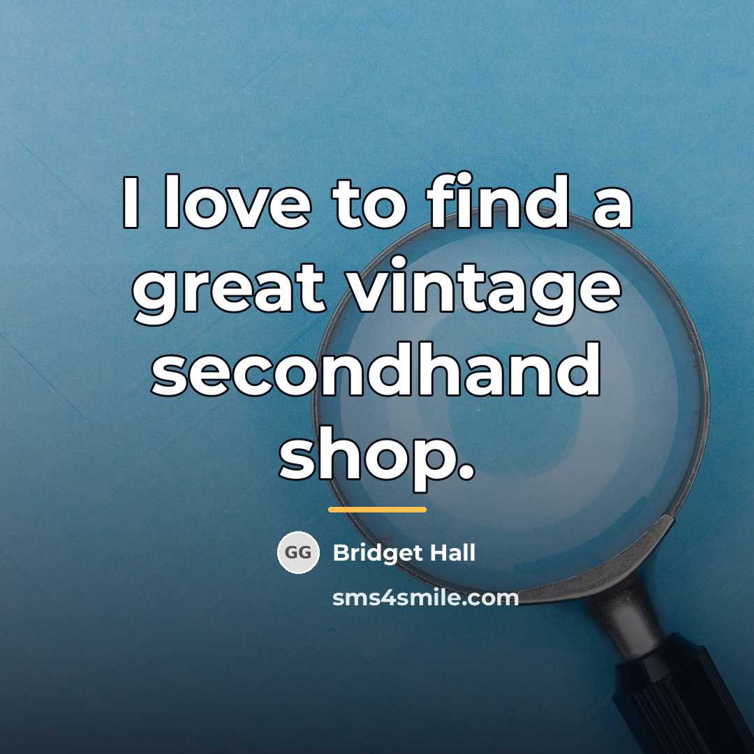 “I love to find a great vintage secondhand shop.…” quote by Bridget Hall
