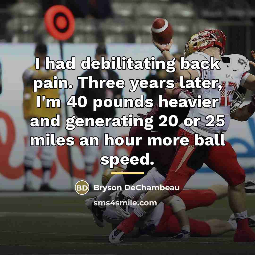 “I had debilitating back pain. Three years later, I'm 40…” quote by Bryson DeChambeau