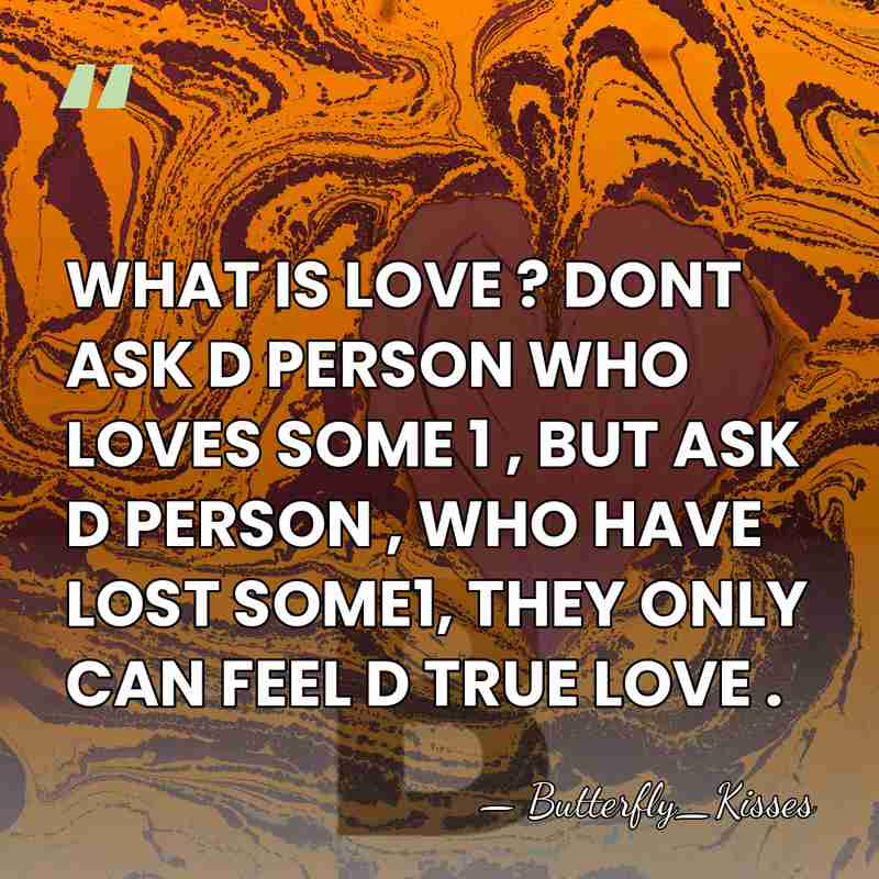 WHAT IS LOVE ? DONT ASK D PERSON WHO LOVES SOME 1&hellip; - Butterfly_Kisses