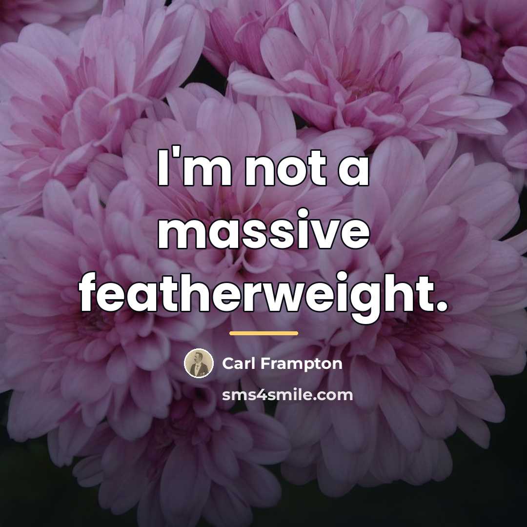 “I'm not a massive featherweight.…” quote by Carl Frampton