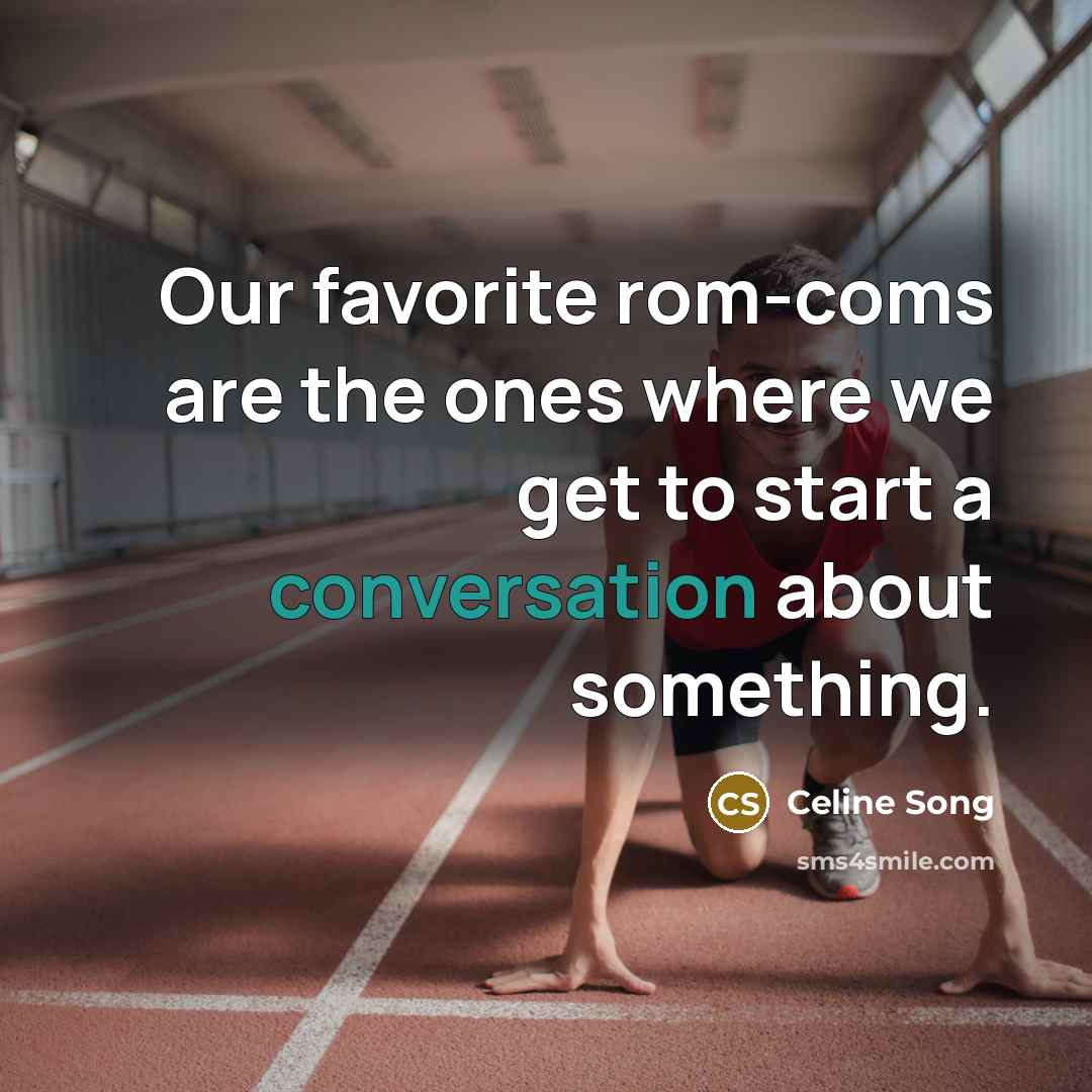 “Our favorite rom-coms are the ones where we get to…” quote by Celine Song