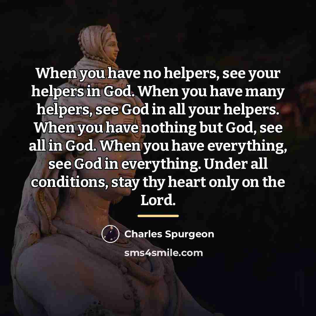 “When you have no helpers, see your helpers in God.…” quote by Charles Spurgeon