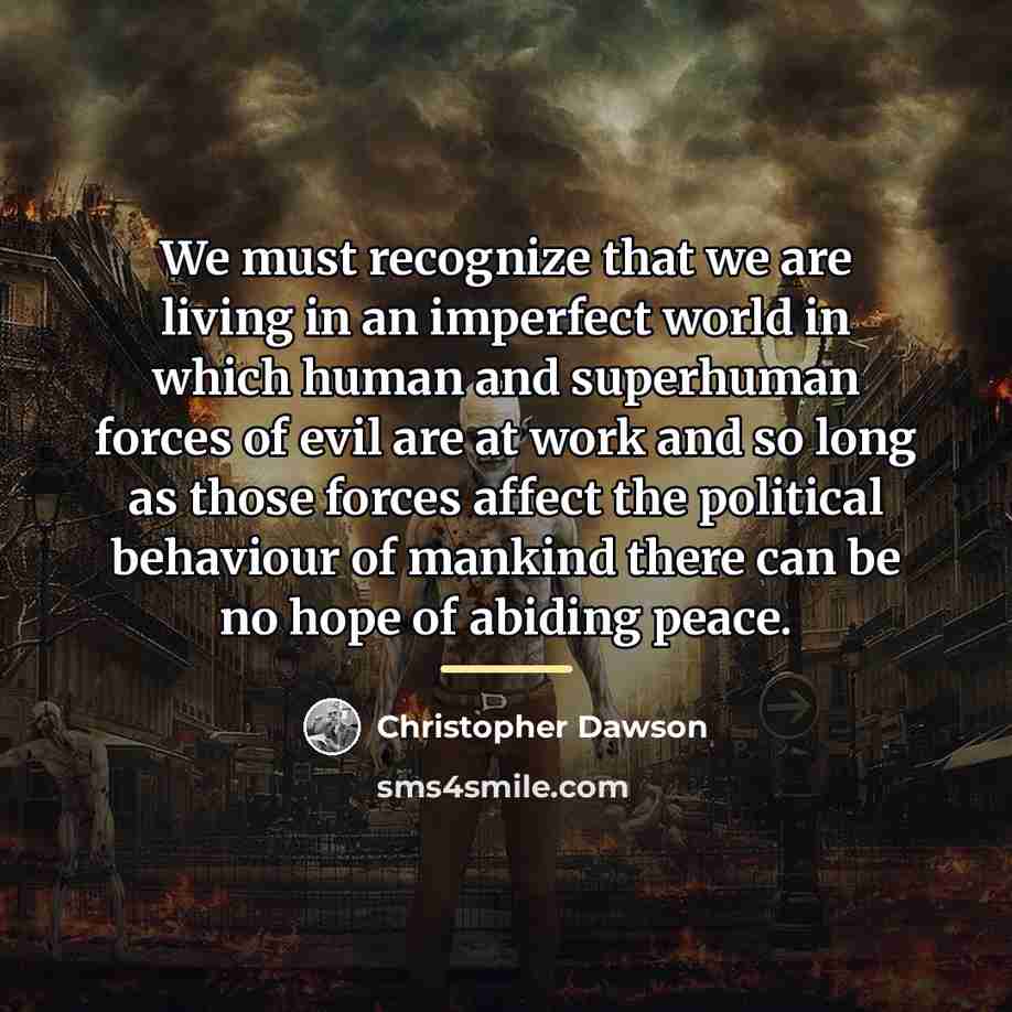 “We must recognize that we are living in an imperfect…” quote by Christopher Dawson