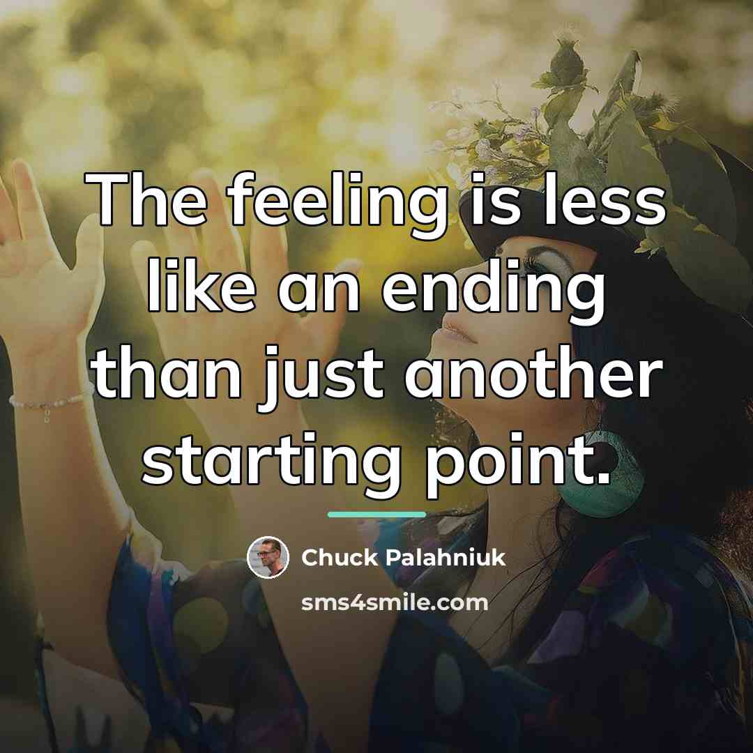 “The feeling is less like an ending than just another…” quote by Chuck Palahniuk