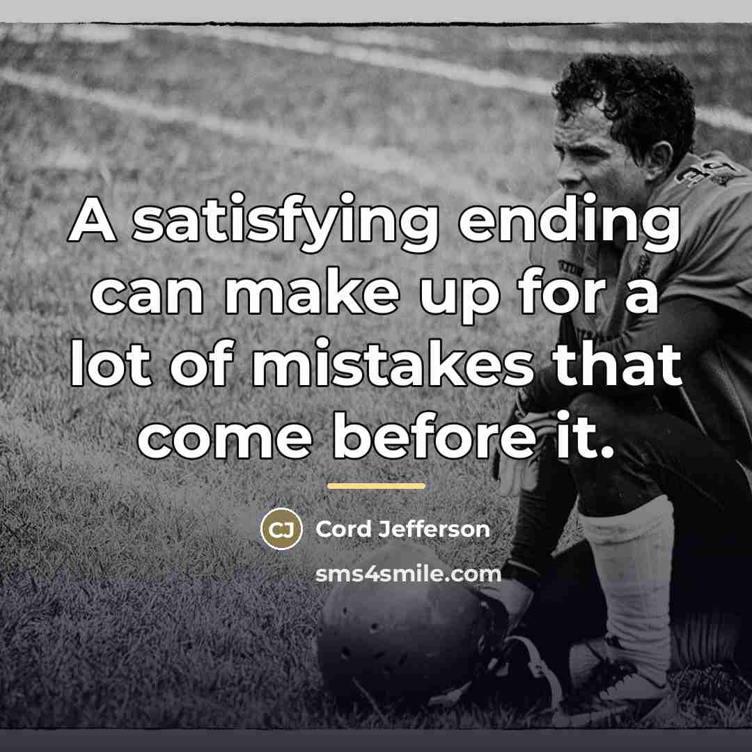 “A satisfying ending can make up for a lot of…” quote by Cord Jefferson
