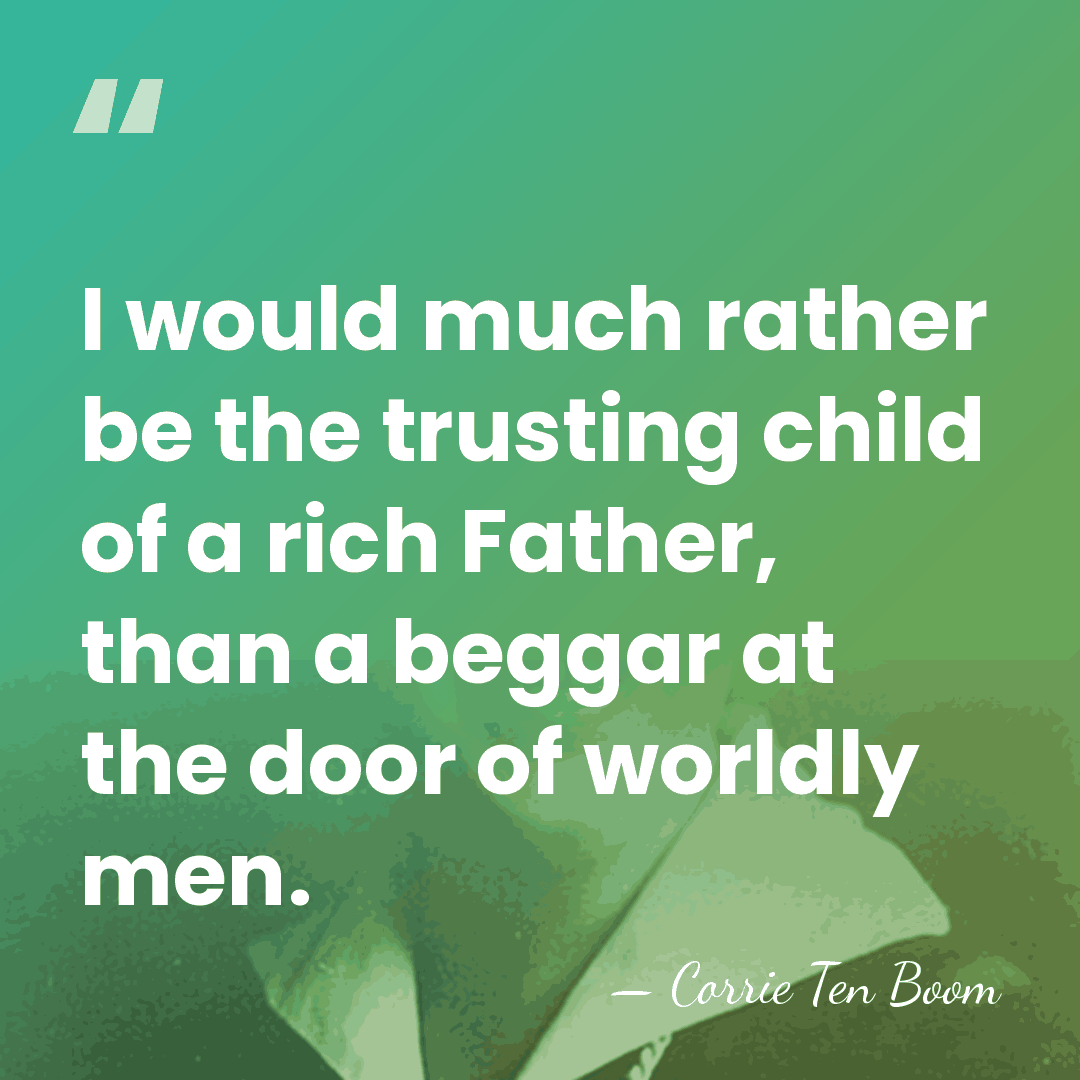I would much rather be the trusting child of a rich Father,&hellip; - Corrie Ten Boom