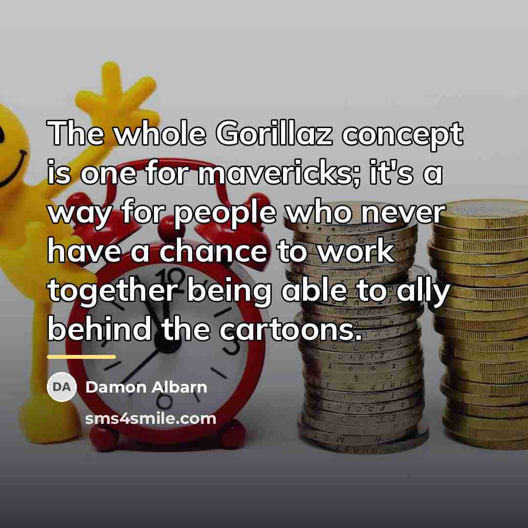 “The whole Gorillaz concept is one for mavericks; it's a…” quote by Damon Albarn
