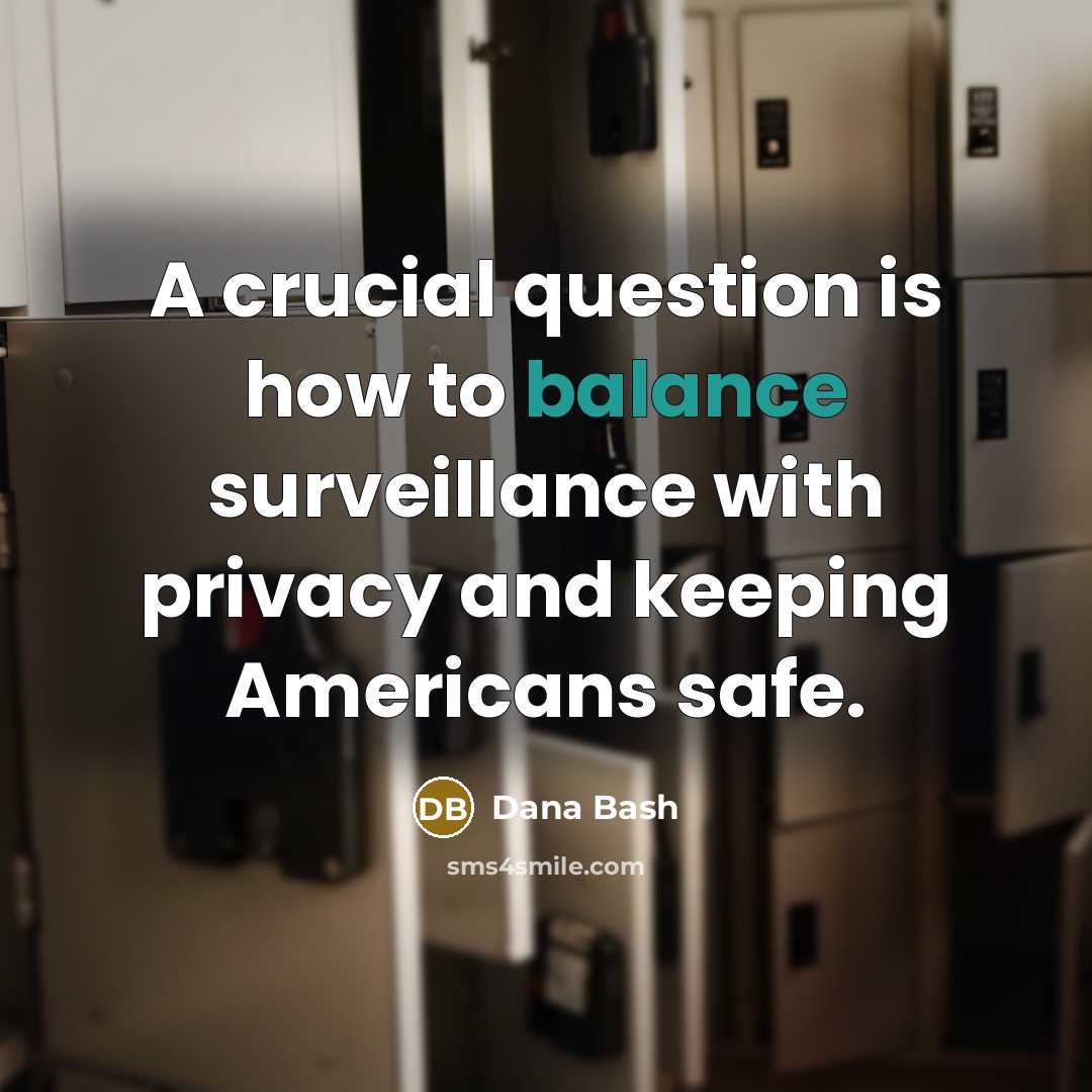 “A crucial question is how to balance surveillance with privacy…” quote by Dana Bash