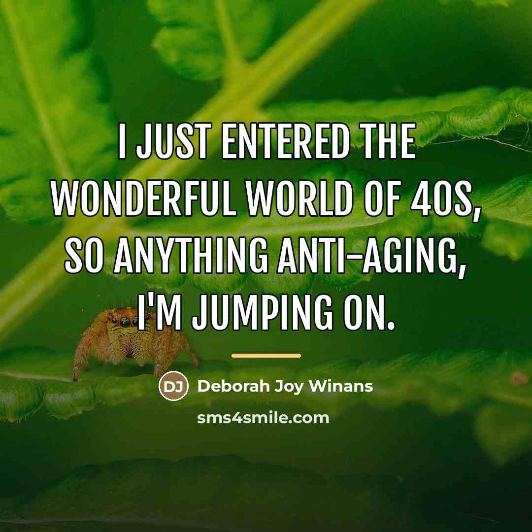 “I just entered the wonderful world of 40s, so anything…” quote by Deborah Joy Winans