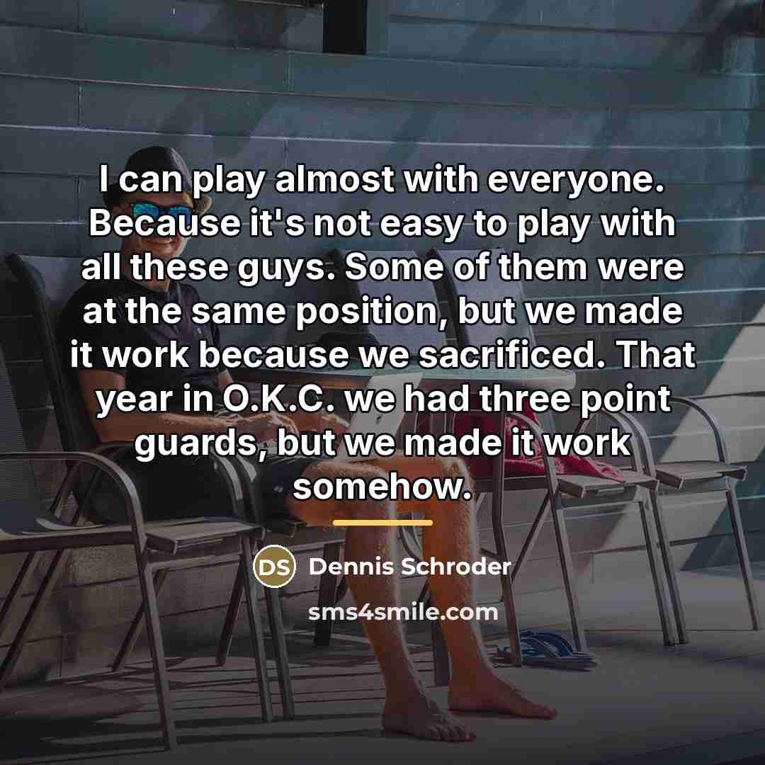 “I can play almost with everyone. Because it's not easy…” quote by Dennis Schroder