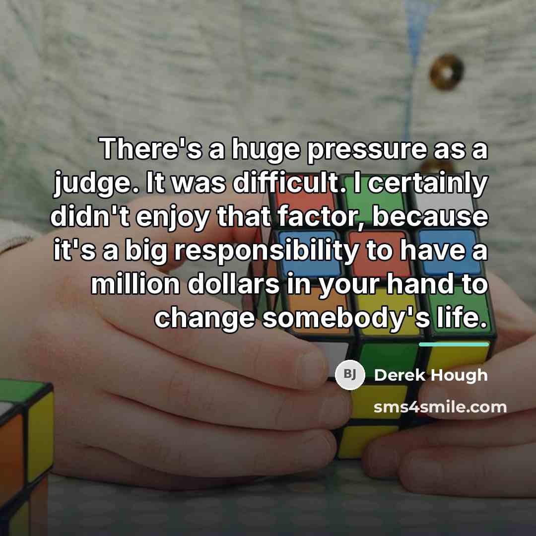 “There's a huge pressure as a judge. It was difficult.…” quote by Derek Hough