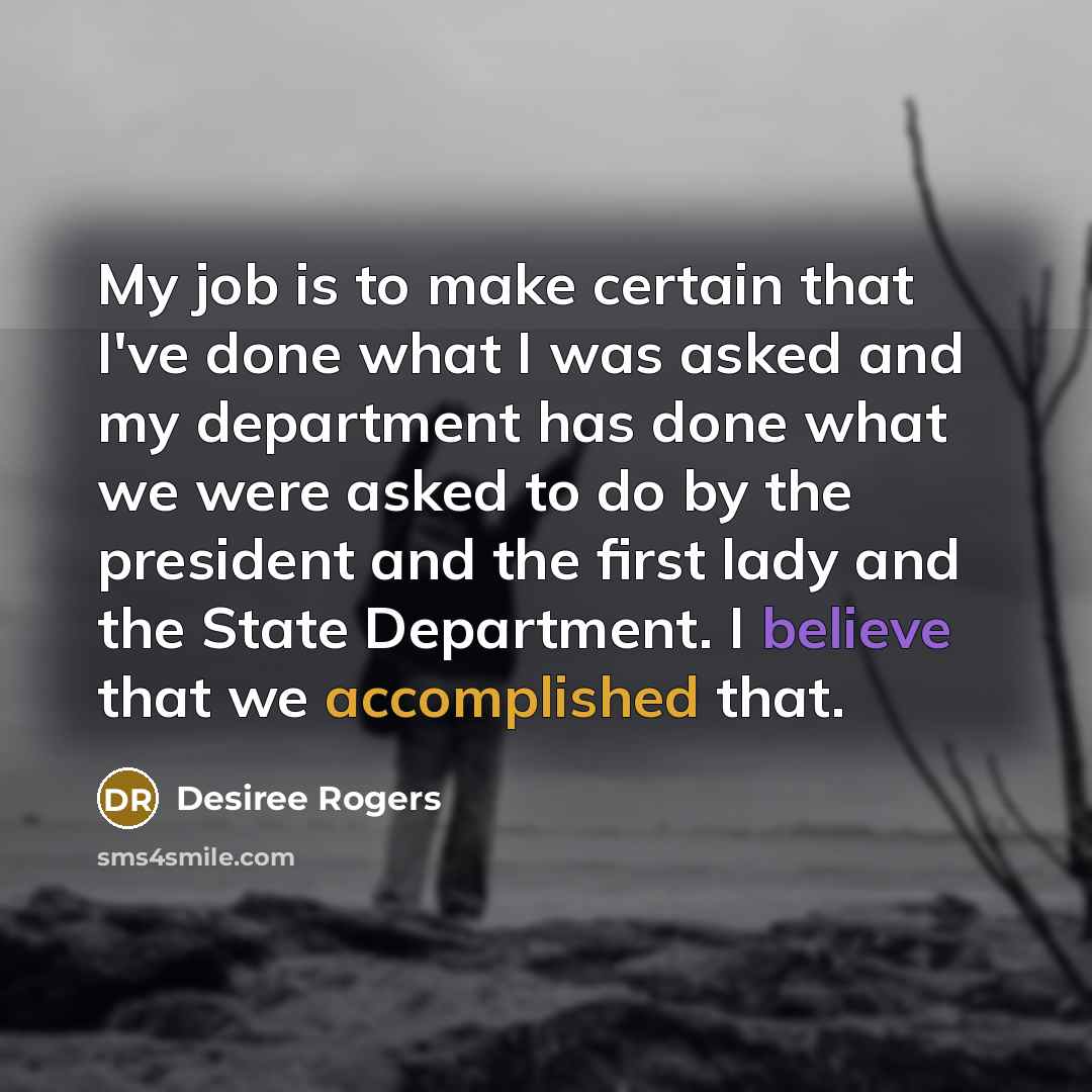 “My job is to make certain that I've done what…” quote by Desiree Rogers
