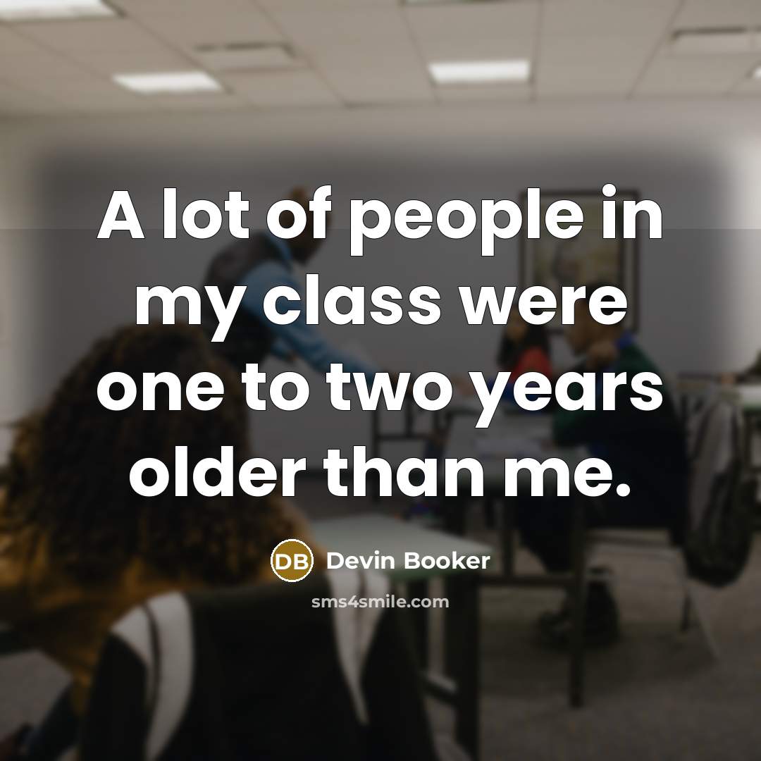 “A lot of people in my class were one to…” quote by Devin Booker